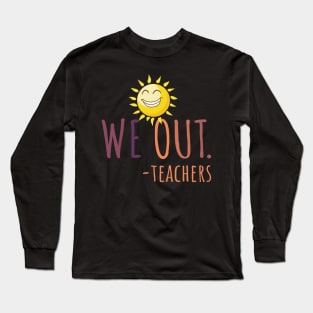 we out teachers Long Sleeve T-Shirt